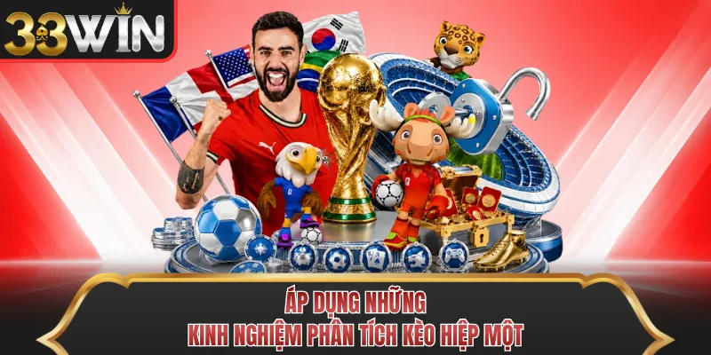 Áp dụng những kinh nghiệm phân tích kèo hiệp một
