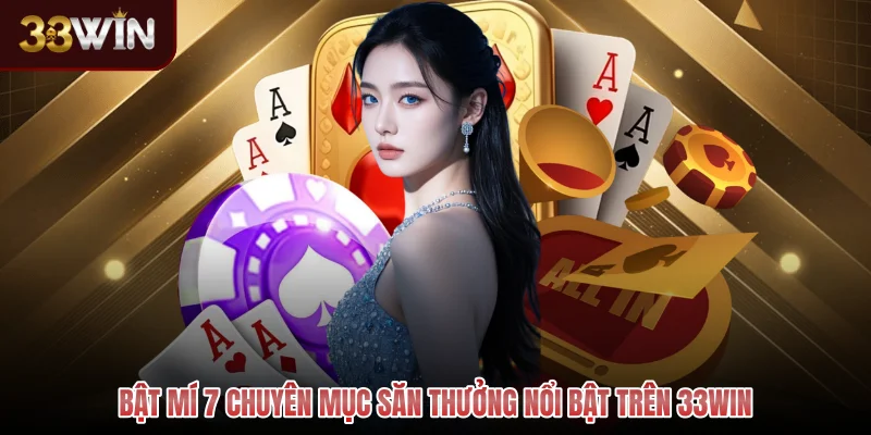 Bật mí 7 chuyên mục săn thưởng nổi bật trên 33WIN