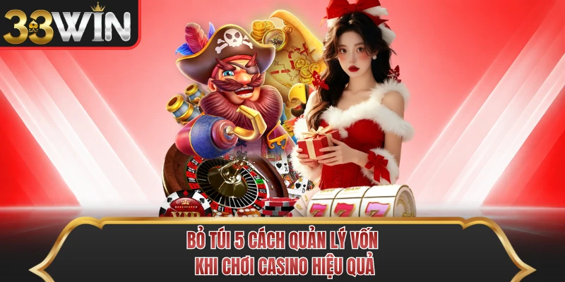 Bỏ túi 5 cách quản lý vốn khi chơi casino hiệu quả