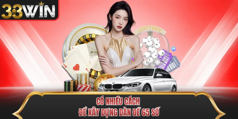 Có nhiều cách để xây dựng dàn đề 65 số Có nhiều cách để xây dựng dàn đề 65 số