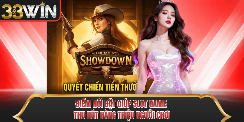Điểm nổi bật giúp slot game thu hút hàng triệu người chơi