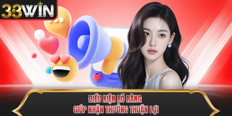 Điều kiện rõ ràng giúp nhận thưởng thuận lợi