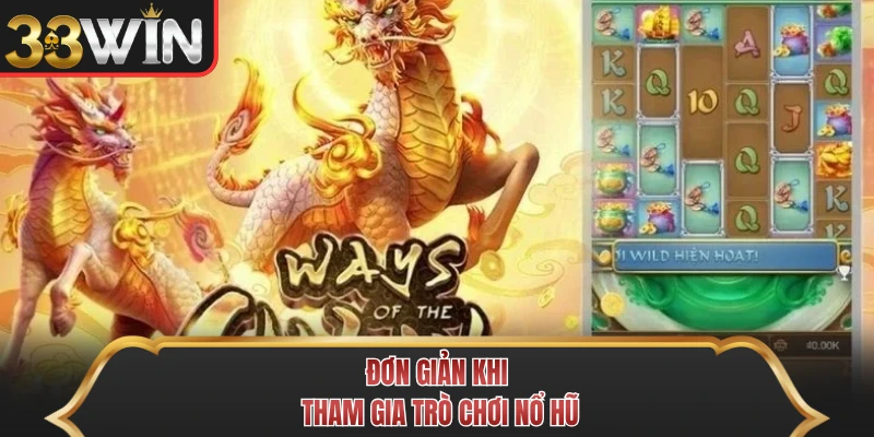 Đơn giản khi tham gia trò chơi nổ hũ