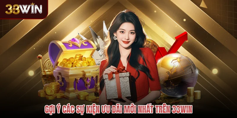 Gợi ý các sự kiện ưu đãi mới nhất trên 33WIN