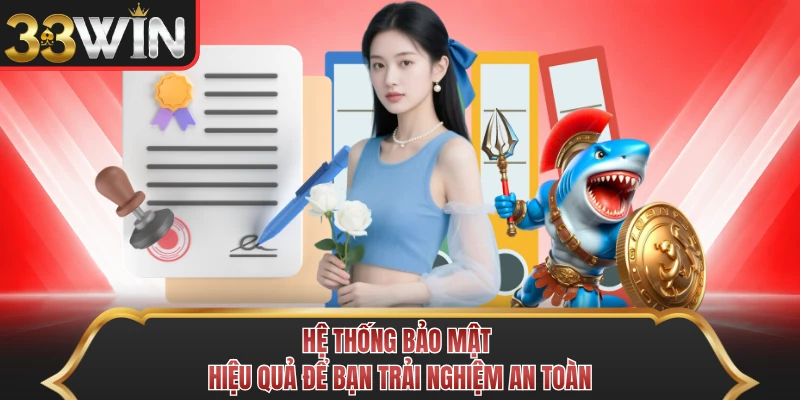 Hệ thống bảo mật hiệu quả để bạn trải nghiệm an toàn