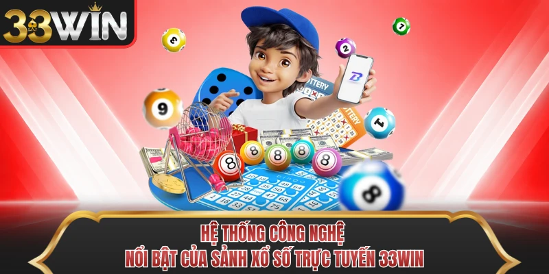 Hệ thống công nghệ nổi bật của sảnh xổ số trực tuyến 33WIN