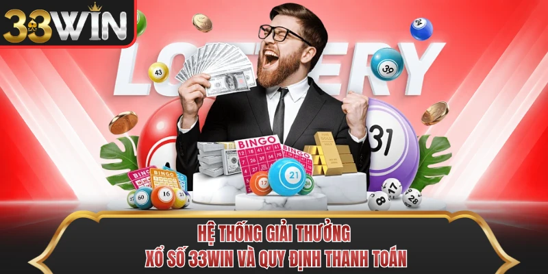 Hệ thống giải thưởng xổ số 33WIN và quy định thanh toán