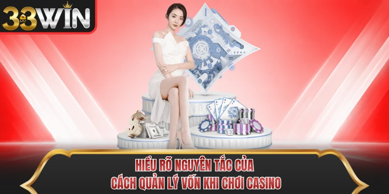 Hiểu rõ nguyên tắc của cách quản lý vốn khi chơi casino