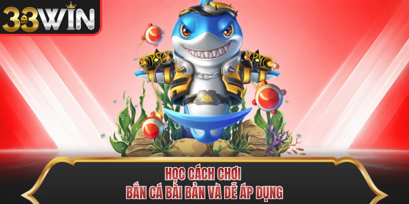 Học cách chơi bắn cá bài bản và dễ áp dụng