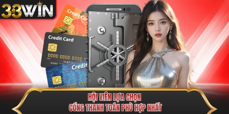 Hội viên lựa chọn cổng thanh toán phù hợp nhất