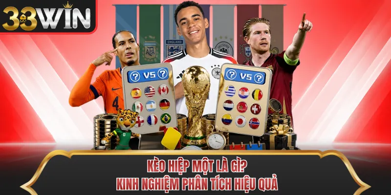 Kèo Hiệp Một Là Gì? Kinh Nghiệm Phân Tích Hiệu Quả