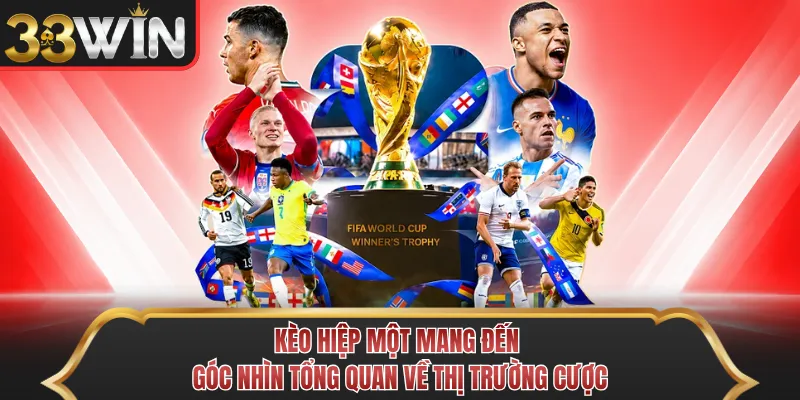 Kèo hiệp một mang đến góc nhìn tổng quan về thị trường cược