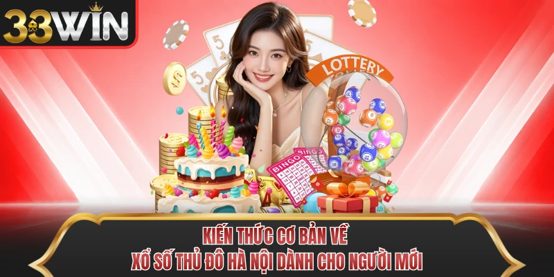 Kiến thức cơ bản về xổ số thủ đô Hà Nội dành cho người mới Kiến thức cơ bản về xổ số thủ đô Hà Nội dành cho người mới