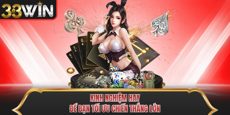 Kinh nghiệm hay để bạn tối ưu chiến thắng lớn