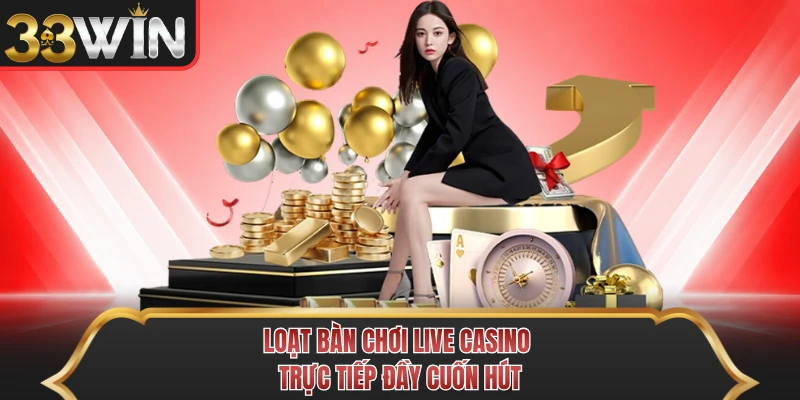 Loạt bàn chơi live casino trực tiếp đầy cuốn hút