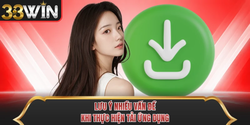 Lưu ý nhiều vấn đề khi thực hiện tải ứng dụng