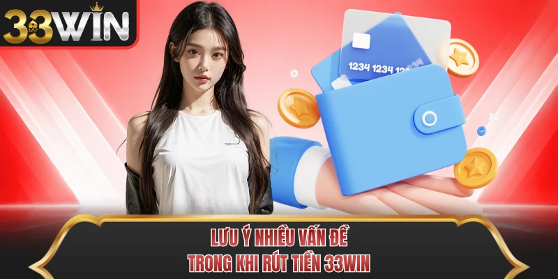 Lưu ý nhiều vấn đề trong khi rút tiền 33WIN
