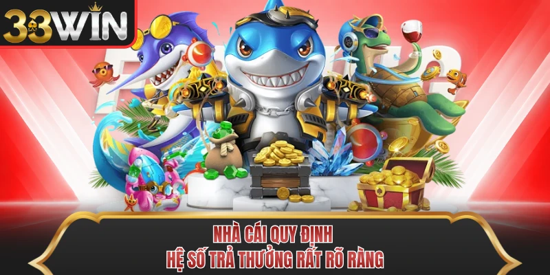 Nhà cái quy định hệ số trả thưởng rất rõ ràng