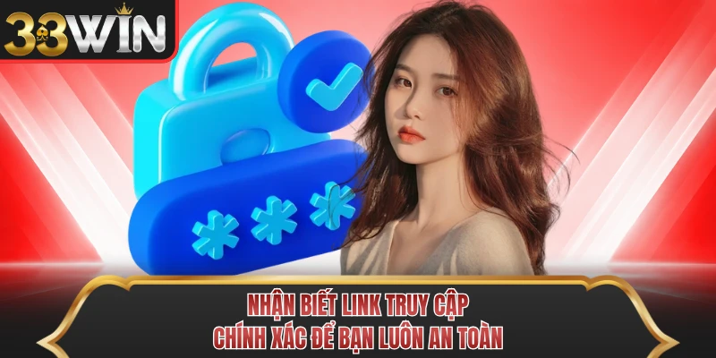 Nhận biết link truy cập chính xác để bạn luôn an toàn