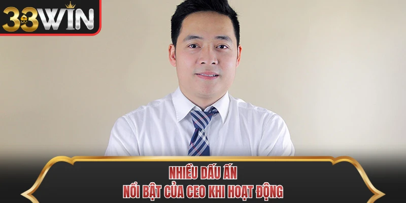 Nhiều dấu ấn nổi bật của CEO khi hoạt động