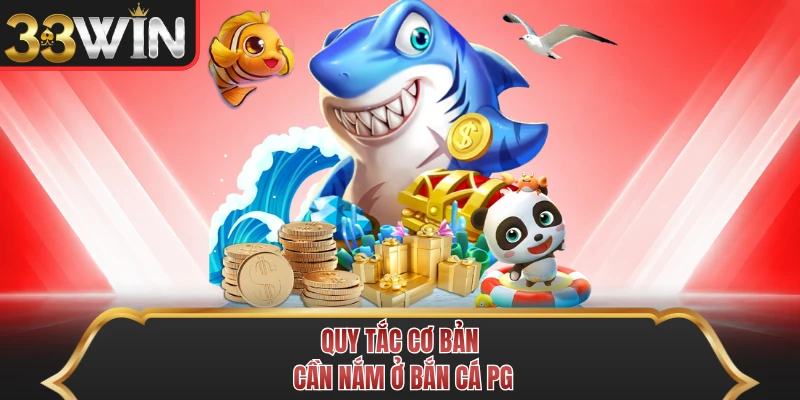 Quy tắc cơ bản cần nắm ở bắn cá PG