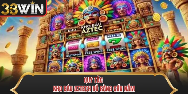 Quy tắc kho báu Aztech rõ ràng cần nắm