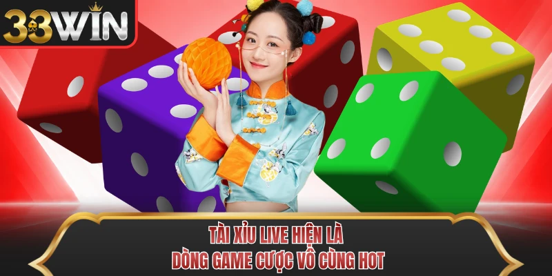 Tài xỉu live hiện là dòng game cược vô cùng hot Tài xỉu live hiện là dòng game cược vô cùng hot