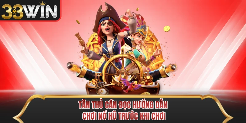 Tân thủ cần đọc hướng dẫn chơi nổ hũ trước khi chơi