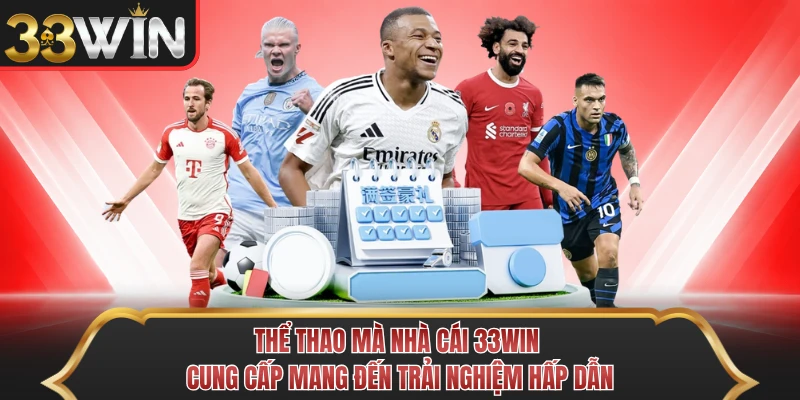 Thể thao mà nhà cái 33WIN cung cấp mang đến trải nghiệm hấp dẫn