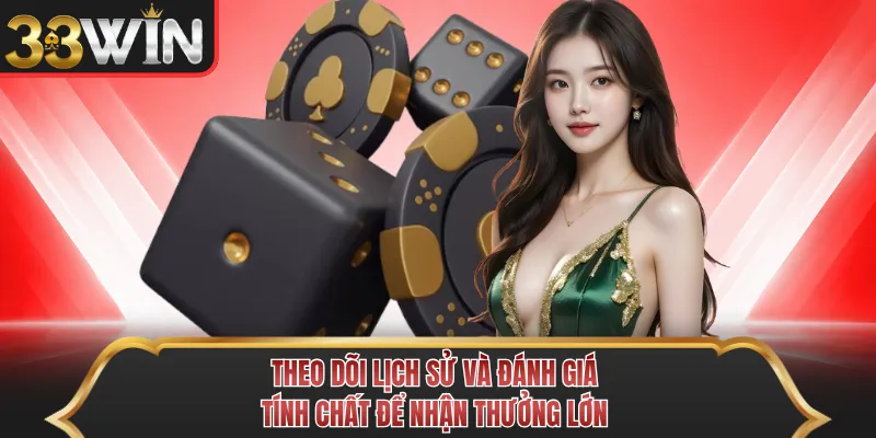 Theo dõi lịch sử và đánh giá tính chất để nhận thưởng lớn