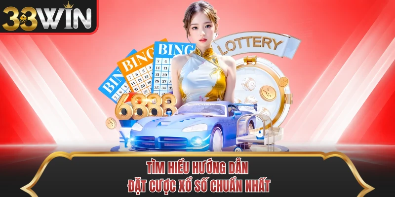 Tìm hiểu hướng dẫn đặt cược xổ số chuẩn nhất
