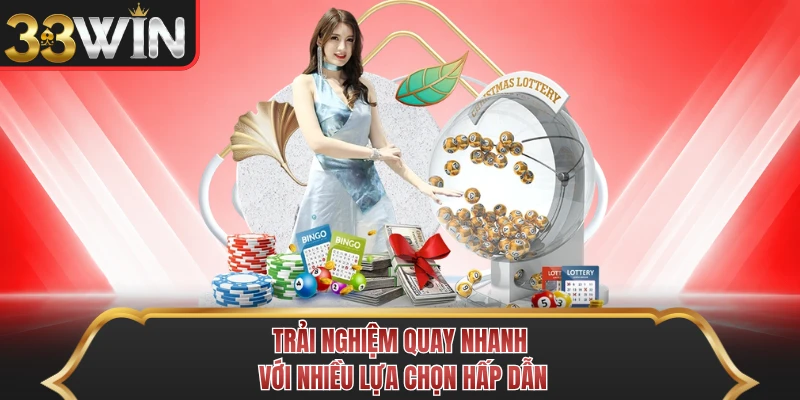 Trải nghiệm quay nhanh với nhiều lựa chọn hấp dẫn Trải nghiệm quay nhanh với nhiều lựa chọn hấp dẫn